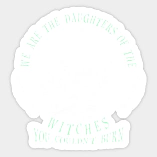 We are the Daughters of the Witches you couldn_t burn Sticker